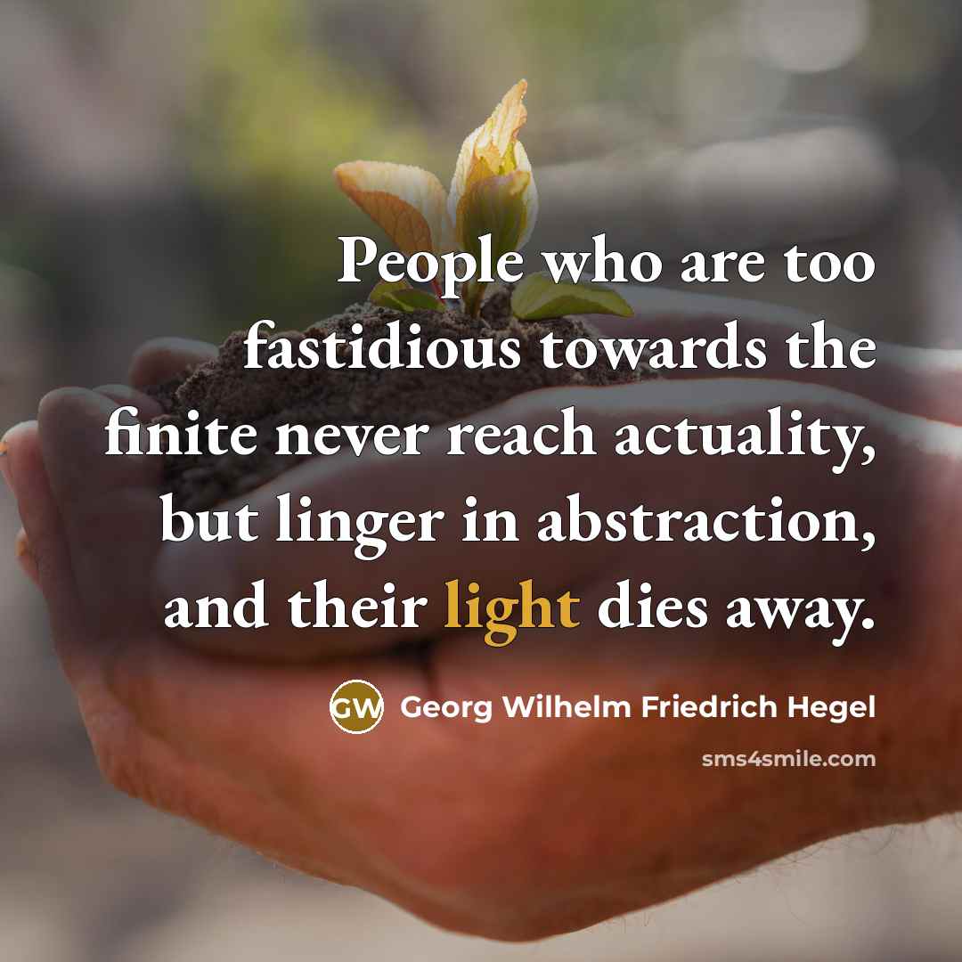 “People who are too fastidious towards the finite never reach…” quote by Georg Wilhelm Friedrich Hegel