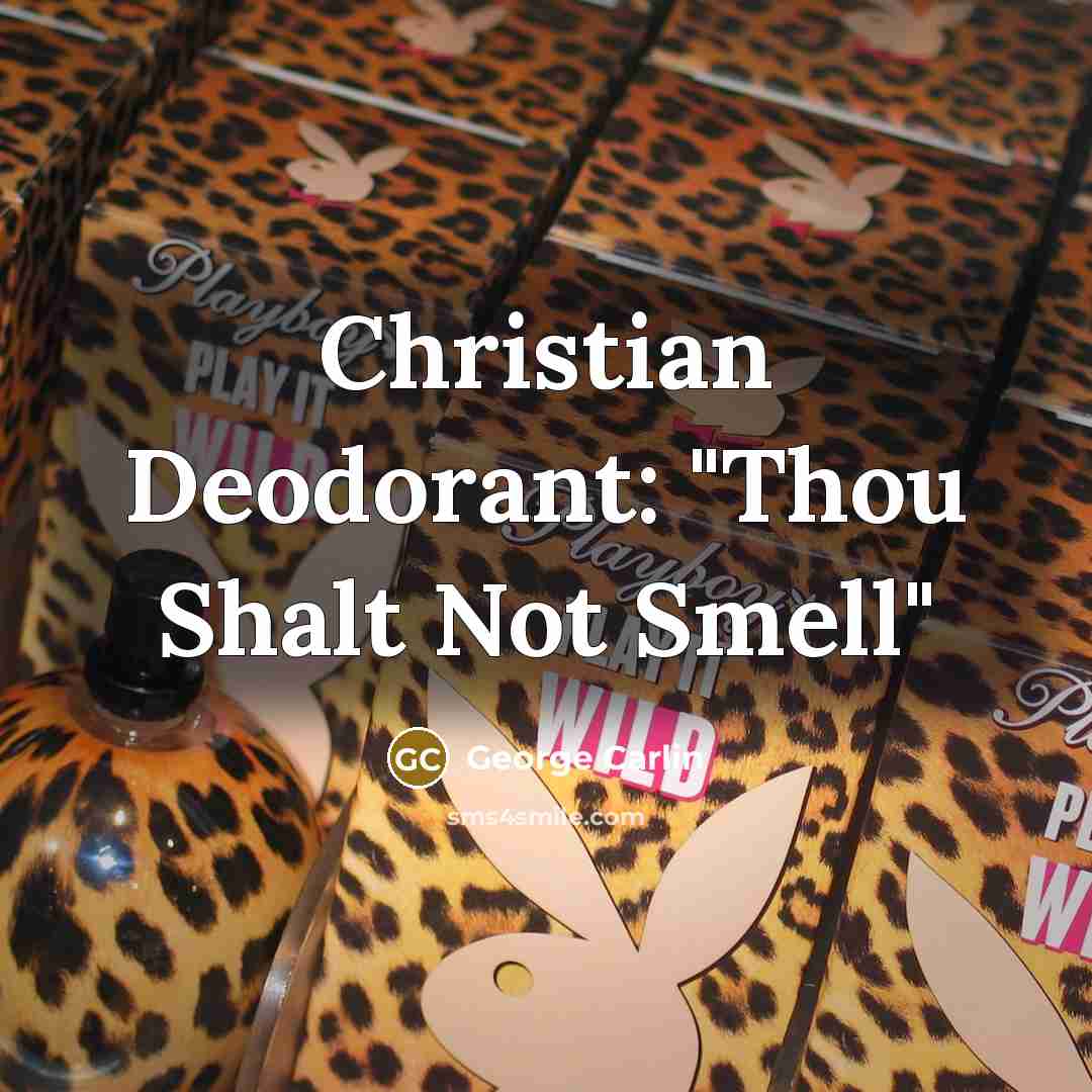 “Christian Deodorant: "Thou Shalt Not Smell"…” quote by George Carlin