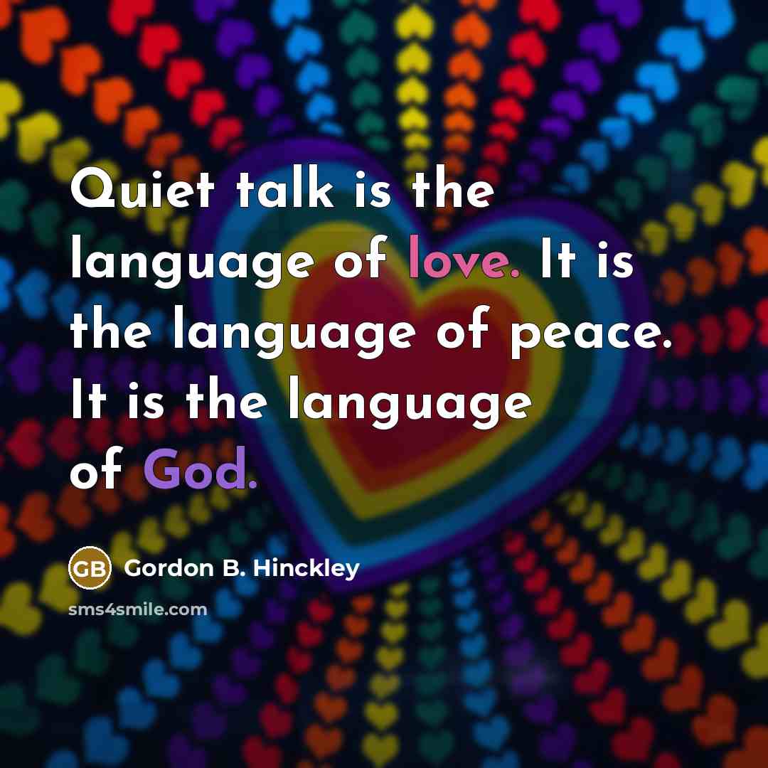 “Quiet talk is the language of love. It is the…” quote by Gordon B. Hinckley