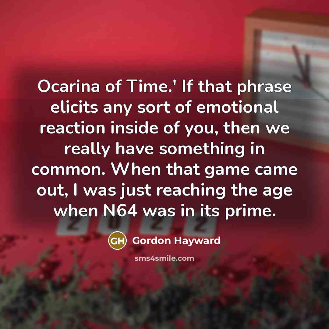 “Ocarina of Time.' If that phrase elicits any sort of…” quote by Gordon Hayward