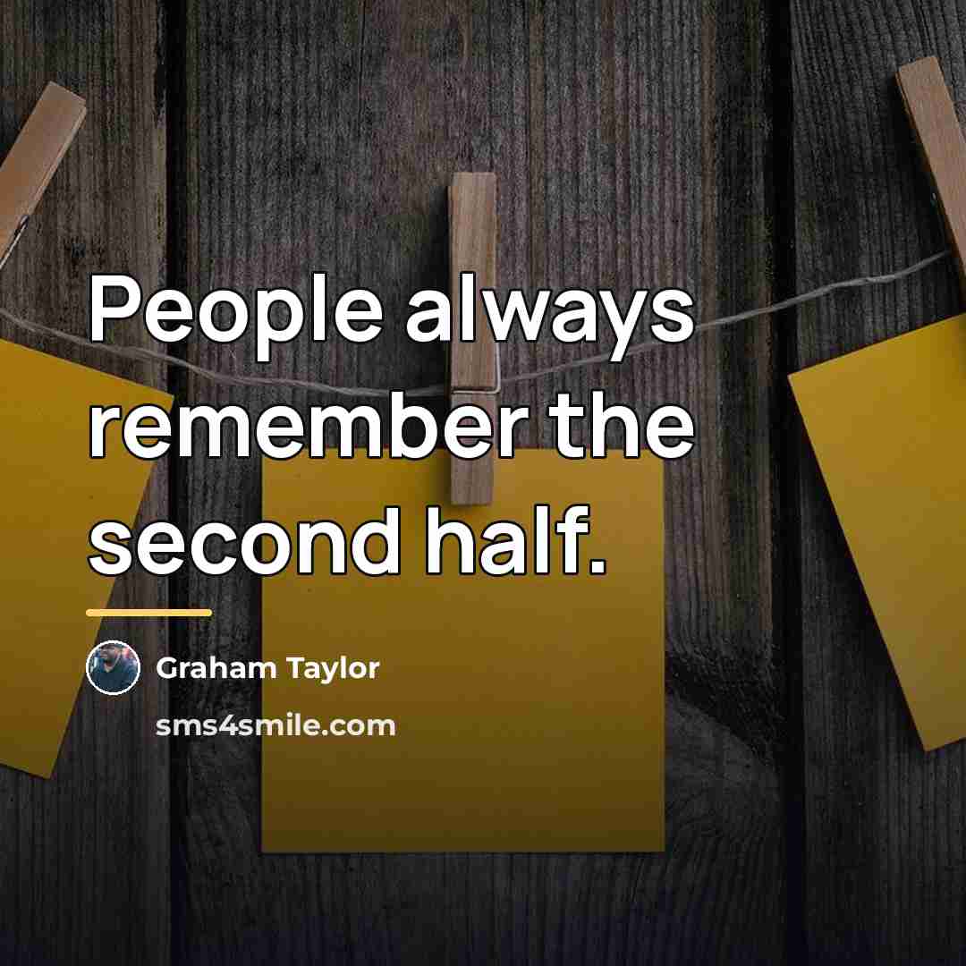 “People always remember the second half.…” quote by Graham Taylor
