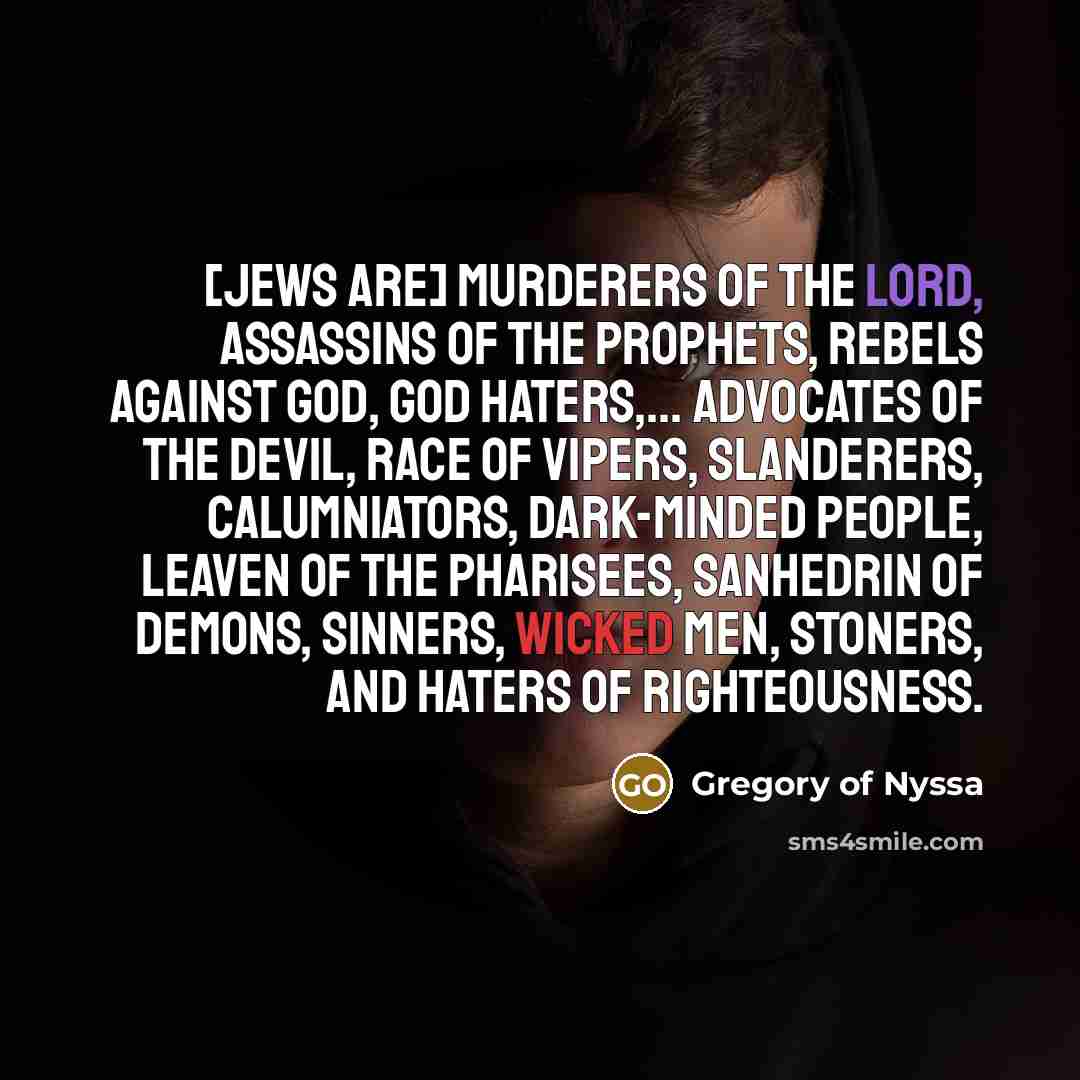“[Jews are] murderers of the Lord, assassins of the prophets,…” quote by Gregory of Nyssa