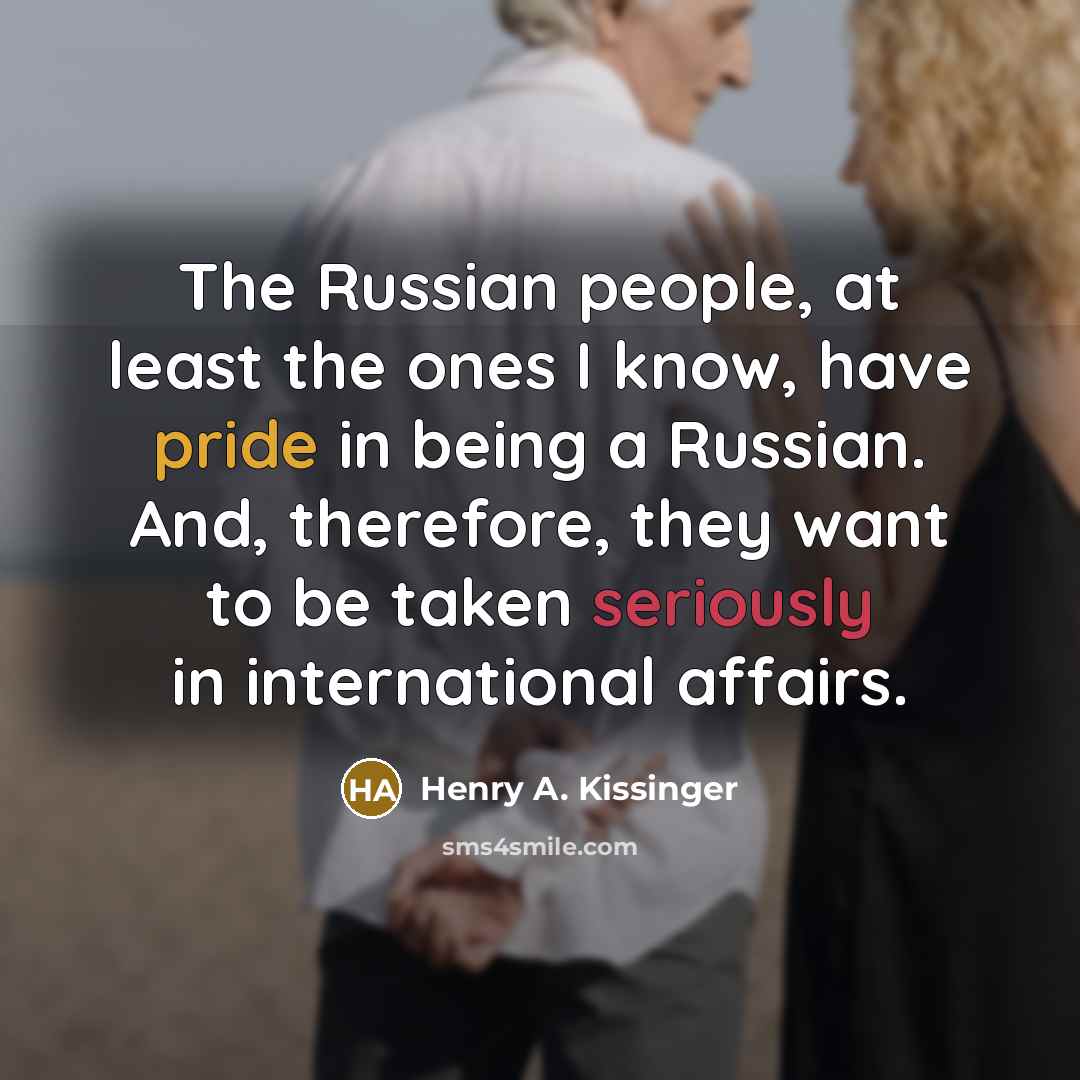 “The Russian people, at least the ones I know, have…” quote by Henry A. Kissinger