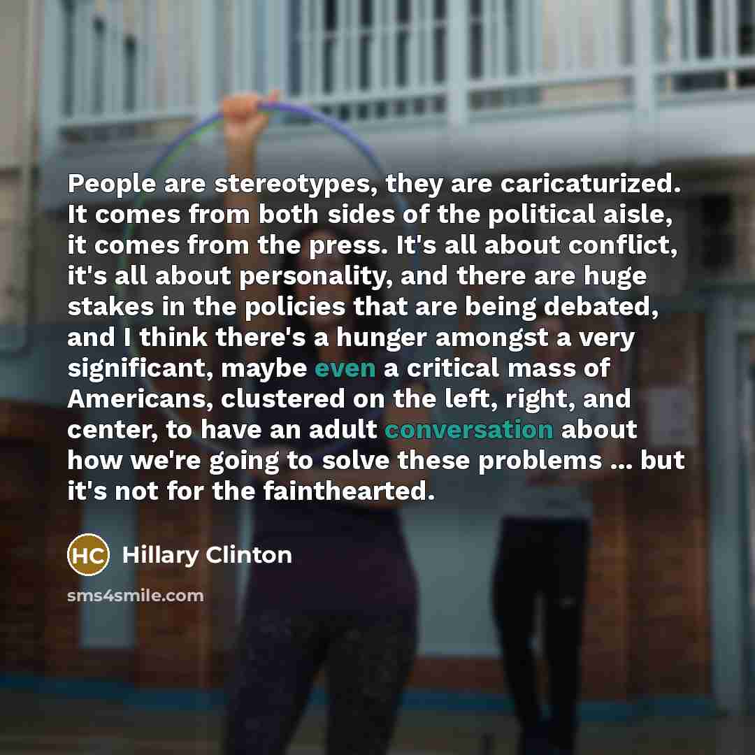 “People are stereotypes, they are caricaturized. It comes from both…” quote by Hillary Clinton