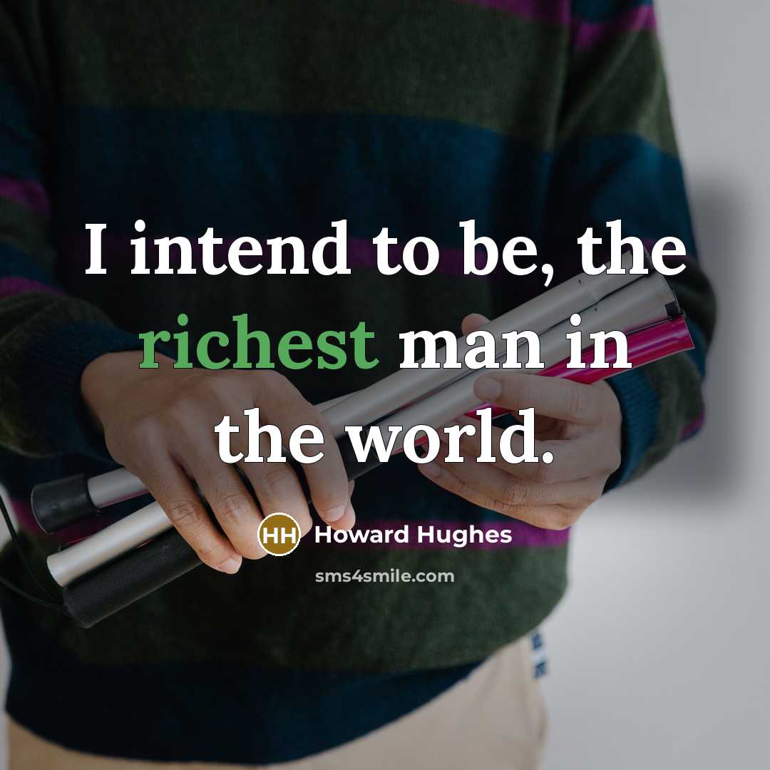 “I intend to be, the richest man in the world.…” quote by Howard Hughes