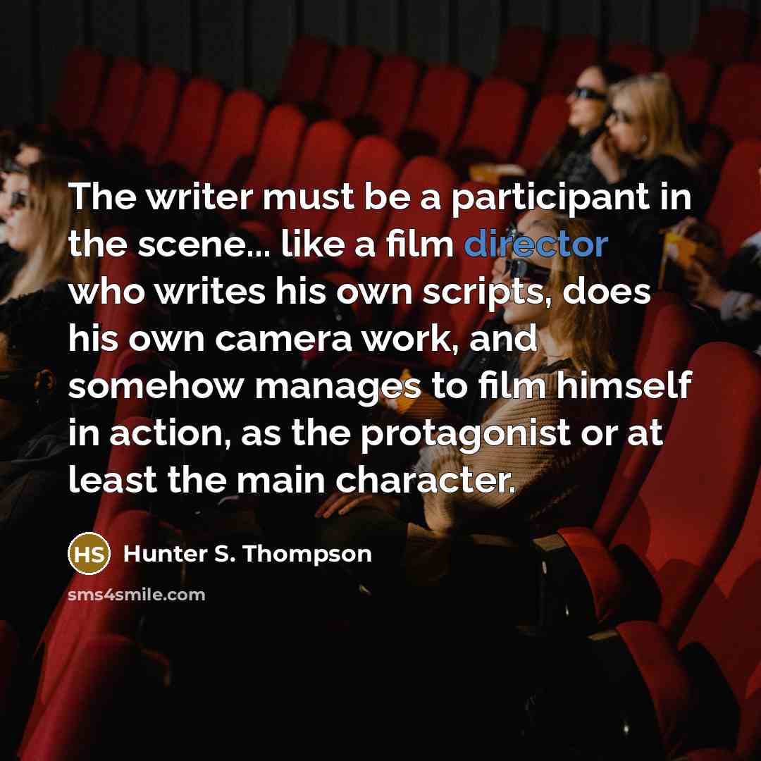 “The writer must be a participant in the scene... like…” quote by Hunter S. Thompson