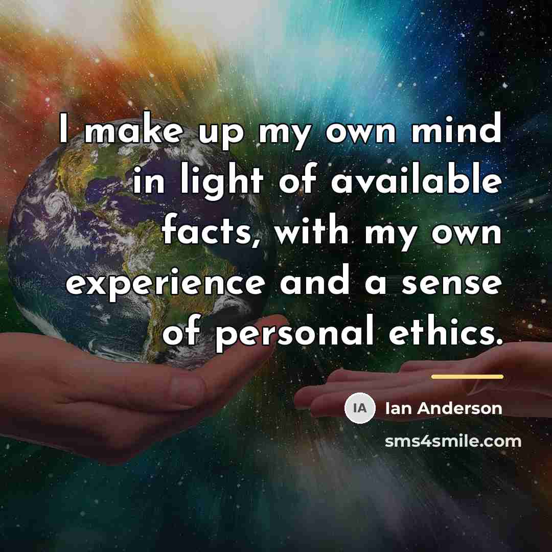 “I make up my own mind in light of available…” quote by Ian Anderson