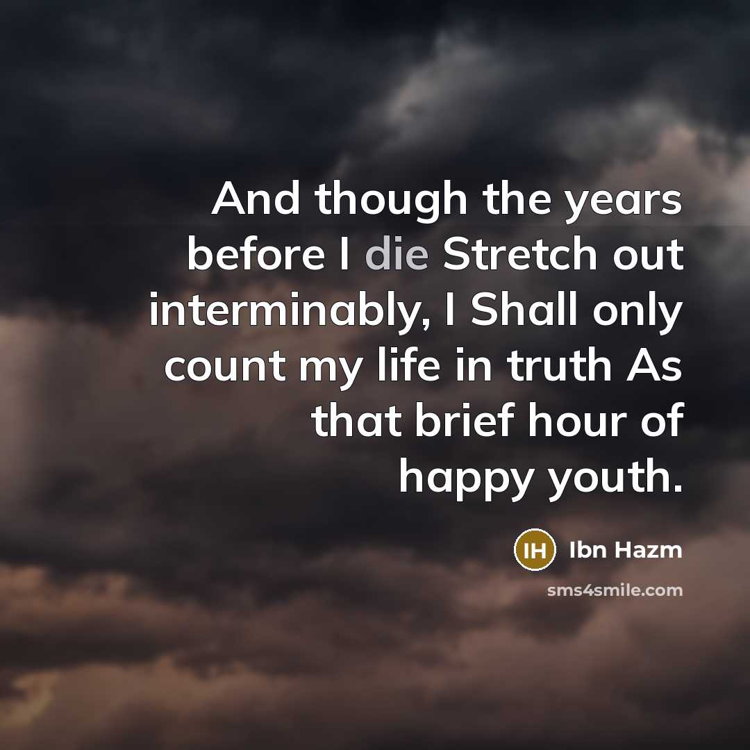 “And though the years before I die Stretch out interminably,…” quote by Ibn Hazm
