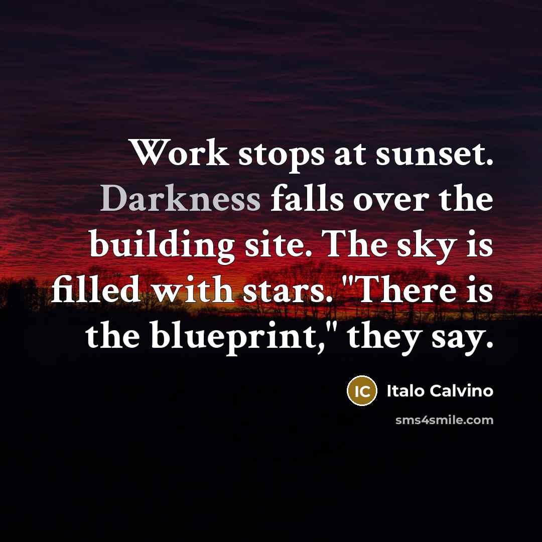 “Work stops at sunset. Darkness falls over the building site.…” quote by Italo Calvino