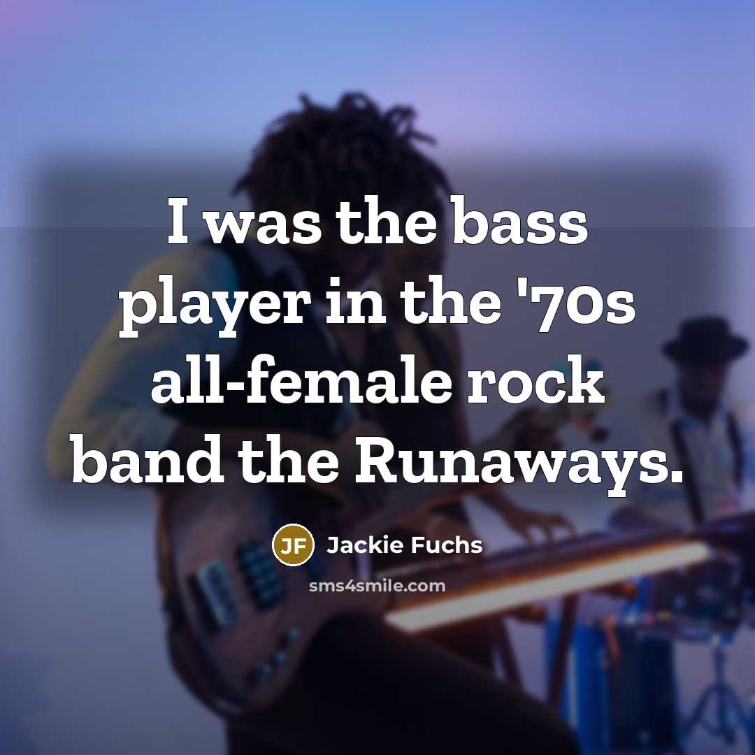 “I was the bass player in the '70s all-female rock…” quote by Jackie Fuchs