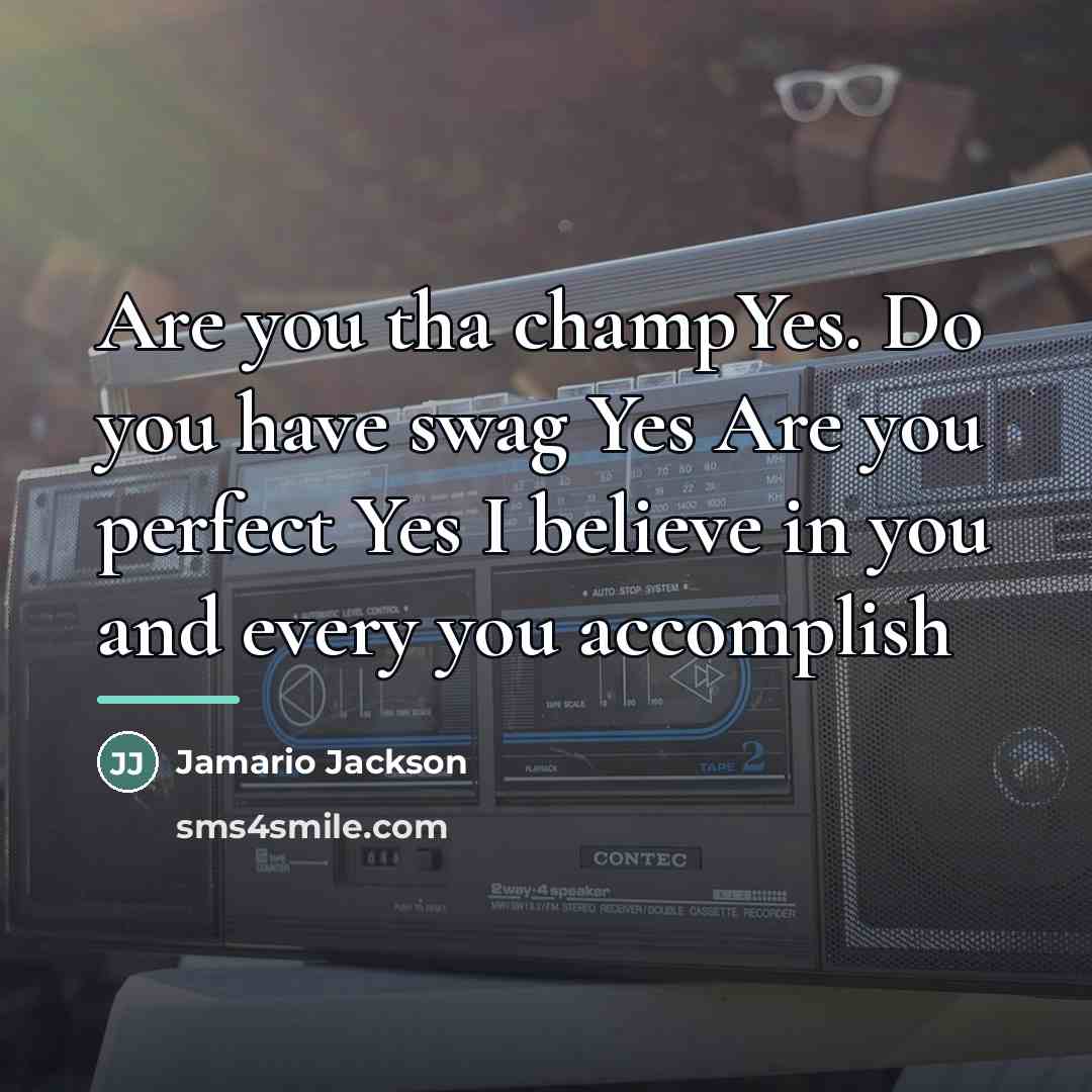 “Are you tha champYes. Do you have swag Yes Are…” quote by Jamario Jackson