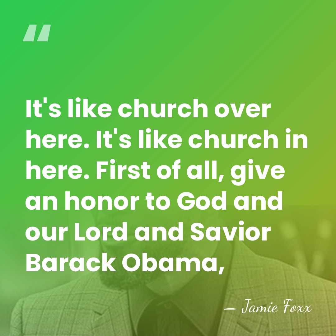 It's like church over here. It's like church in here. First of&hellip; - Jamie Foxx