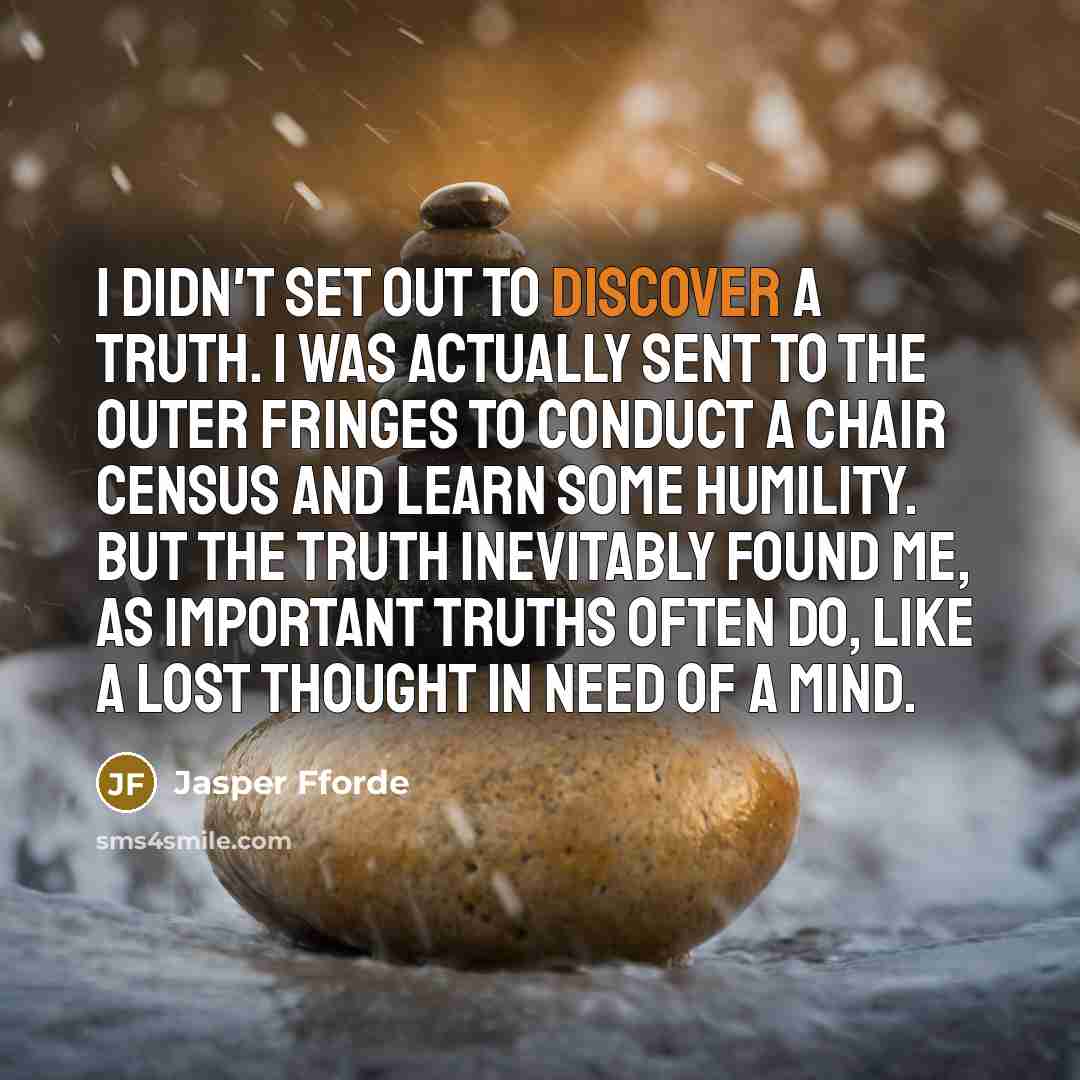 “I didn't set out to discover a truth. I was…” quote by Jasper Fforde