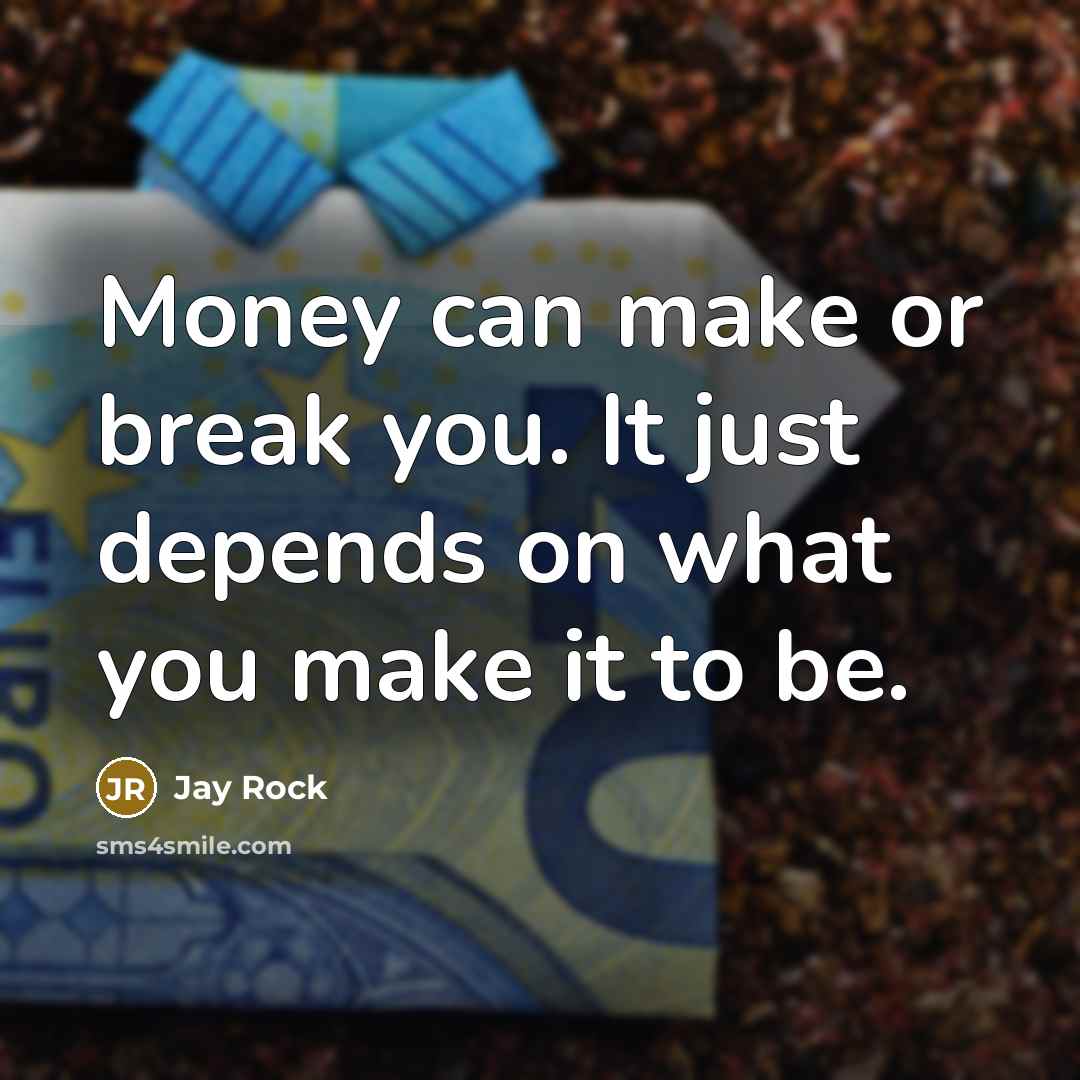 “Money can make or break you. It just depends on…” quote by Jay Rock
