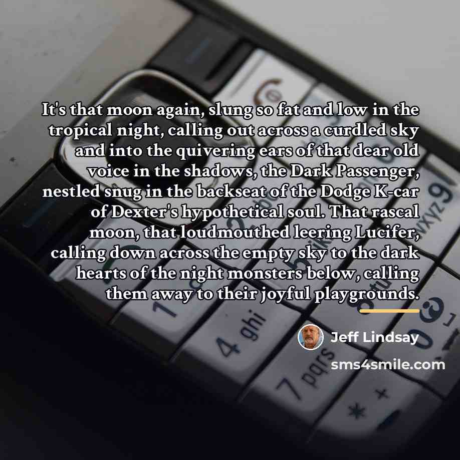 “It's that moon again, slung so fat and low in…” quote by Jeff Lindsay