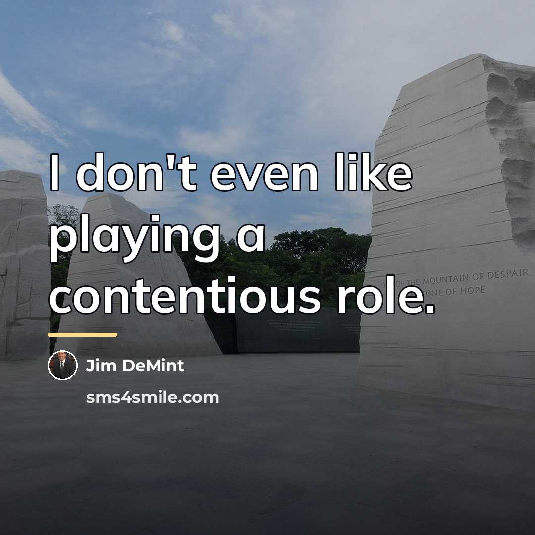 “I don't even like playing a contentious role.…” quote by Jim DeMint