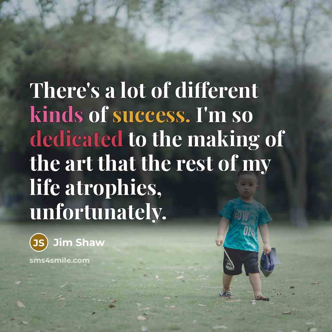 “There's a lot of different kinds of success. I'm so…” quote by Jim Shaw