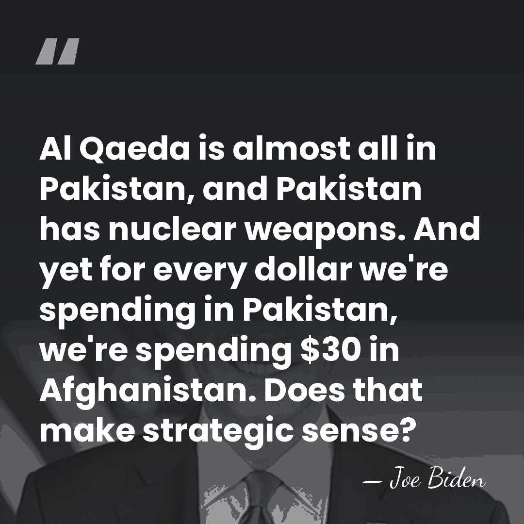 Al Qaeda is almost all in Pakistan, and Pakistan has nuclear weapons.&hellip; - Joe Biden