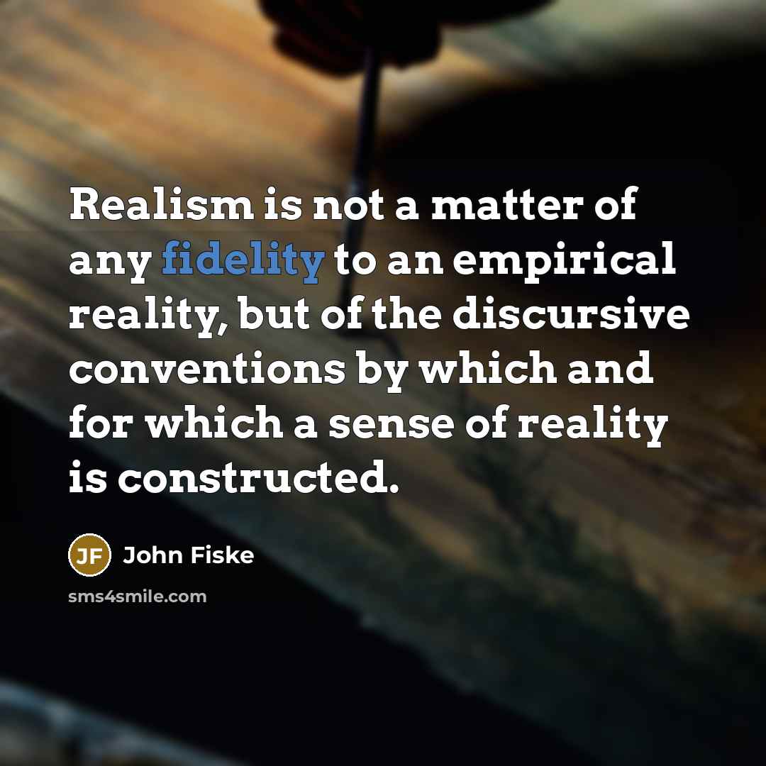 “Realism is not a matter of any fidelity to an…” quote by John Fiske