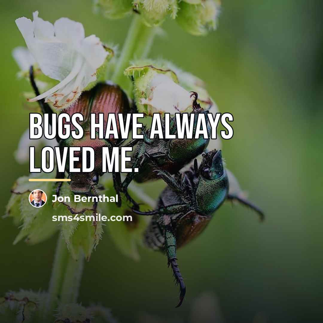“Bugs have always loved me.…” quote by Jon Bernthal
