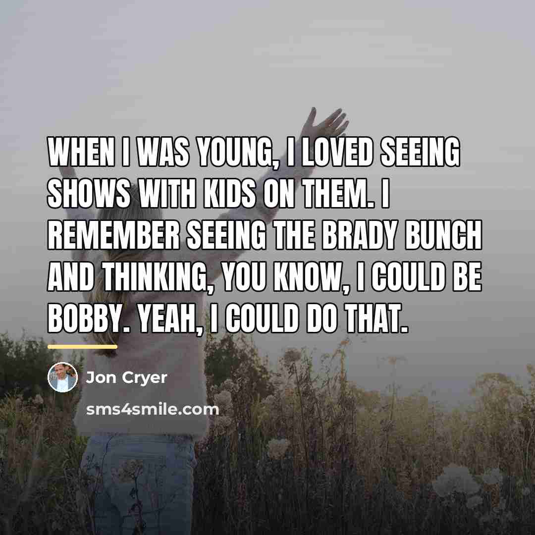 “When I was young, I loved seeing shows with kids…” quote by Jon Cryer