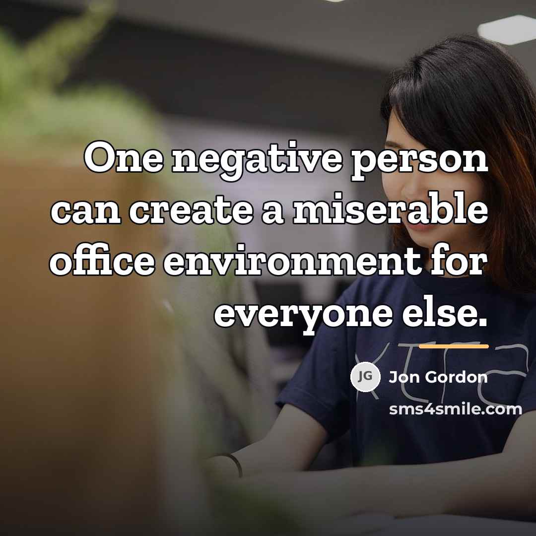 “One negative person can create a miserable office environment for…” quote by Jon Gordon