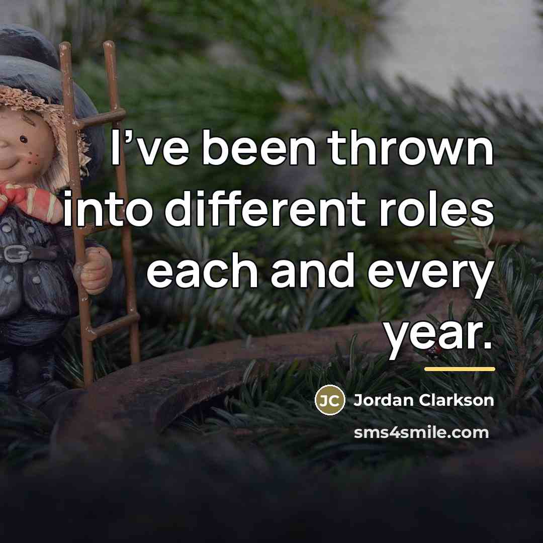 “I've been thrown into different roles each and every year.…” quote by Jordan Clarkson