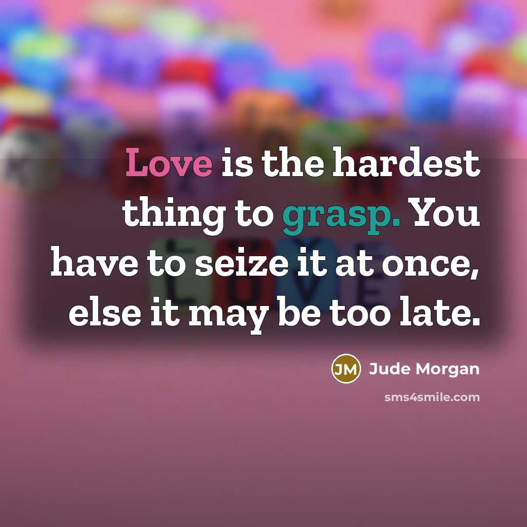 “Love is the hardest thing to grasp. You have to…” quote by Jude Morgan