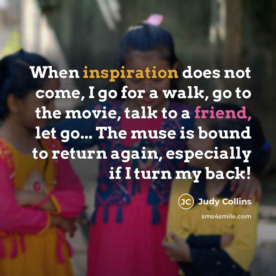 “When inspiration does not come, I go for a walk,…” quote by Judy Collins