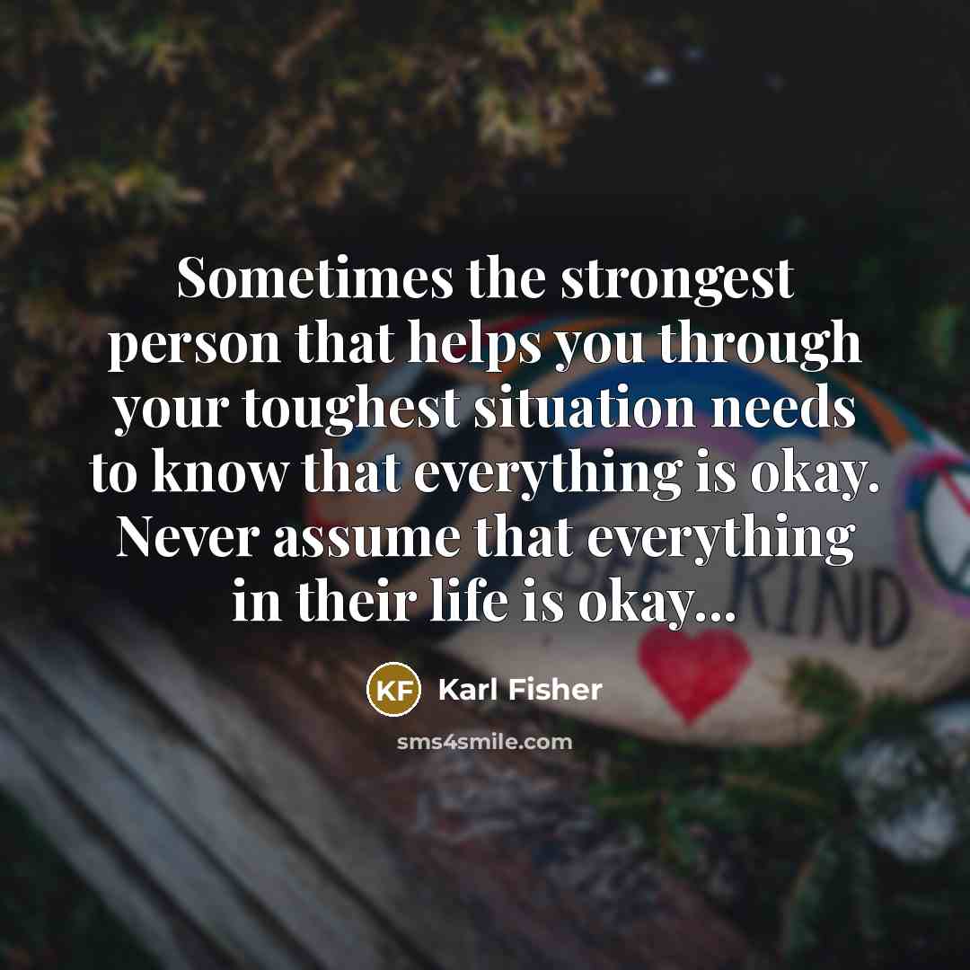 “Sometimes the strongest person that helps you through your toughest…” quote by Karl Fisher