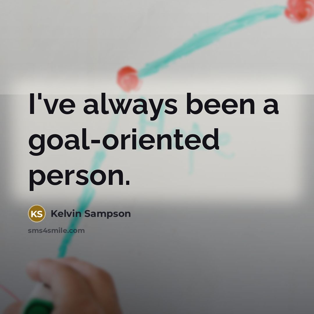 “I've always been a goal-oriented person.…” quote by Kelvin Sampson