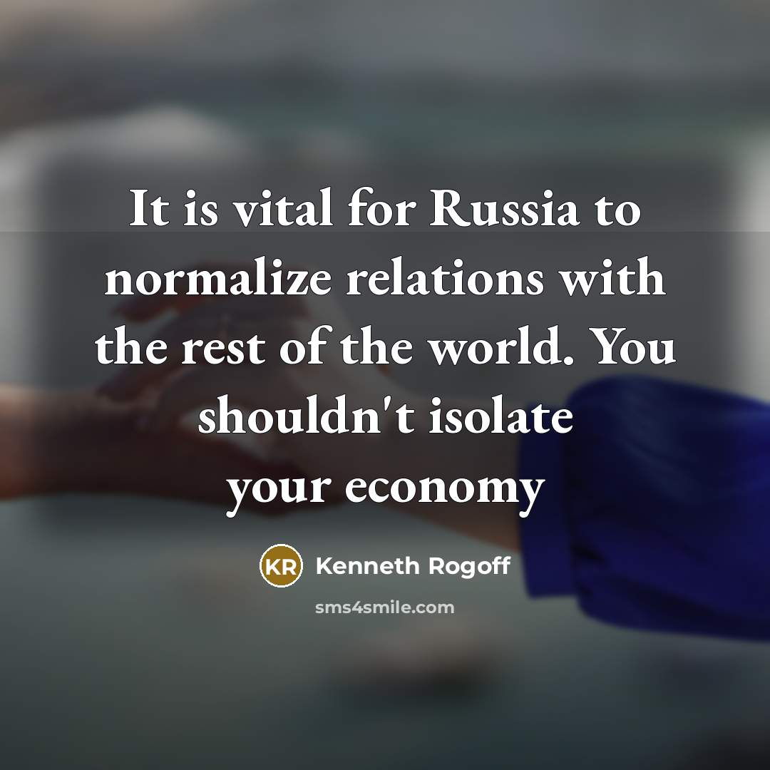 “It is vital for Russia to normalize relations with the…” quote by Kenneth Rogoff