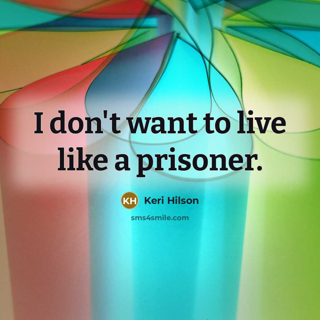 “I don't want to live like a prisoner.…” quote by Keri Hilson