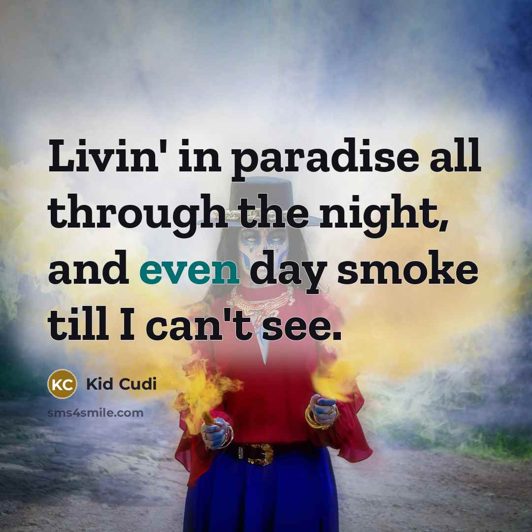 “Livin' in paradise all through the night, and even day…” quote by Kid Cudi