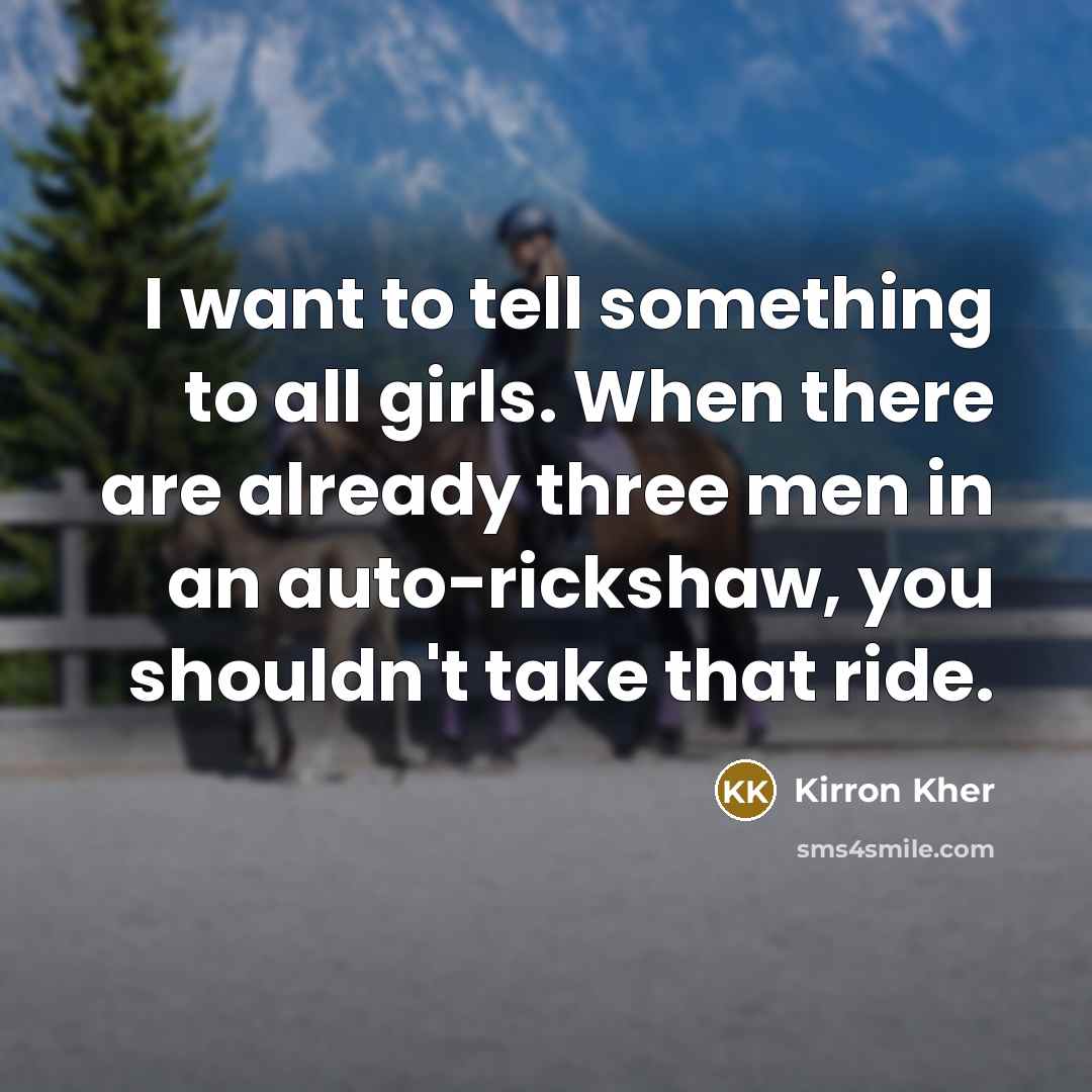 “I want to tell something to all girls. When there…” quote by Kirron Kher