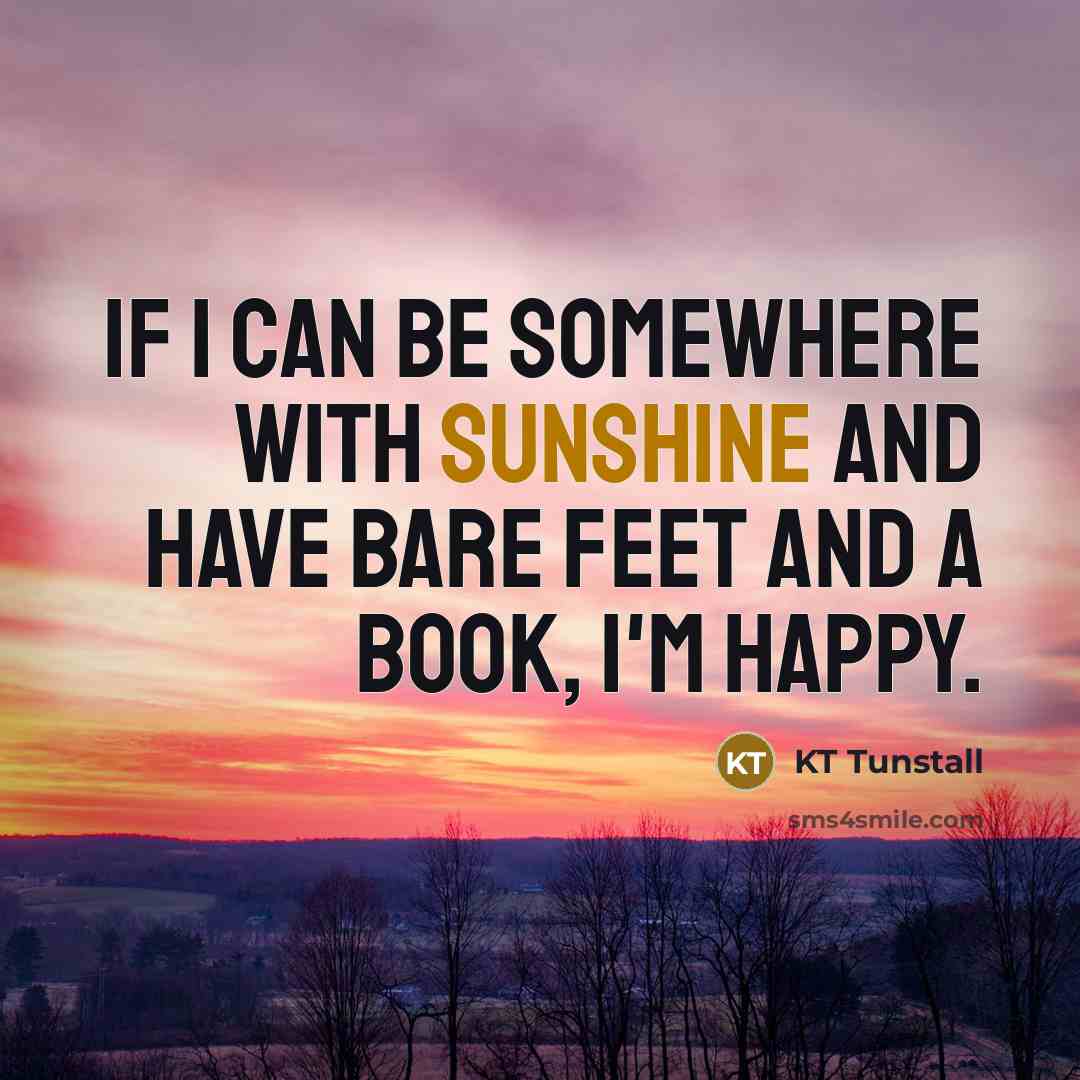 “If I can be somewhere with sunshine and have bare…” quote by KT Tunstall