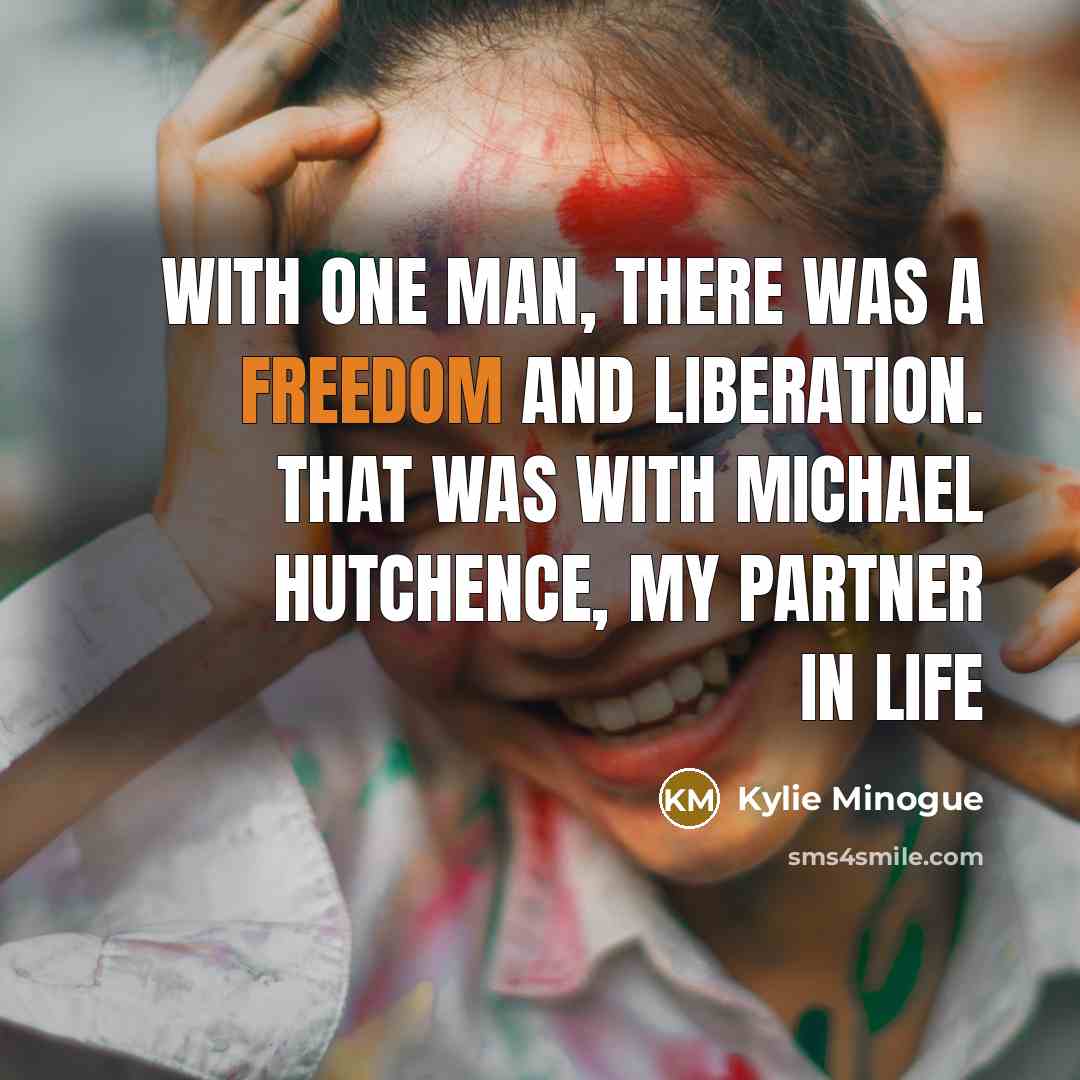 “With one man, there was a freedom and liberation. That…” quote by Kylie Minogue