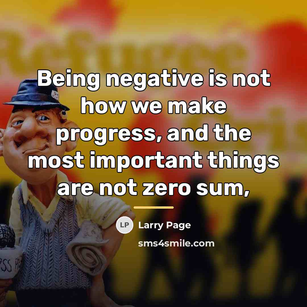“Being negative is not how we make progress, and the…” quote by Larry Page