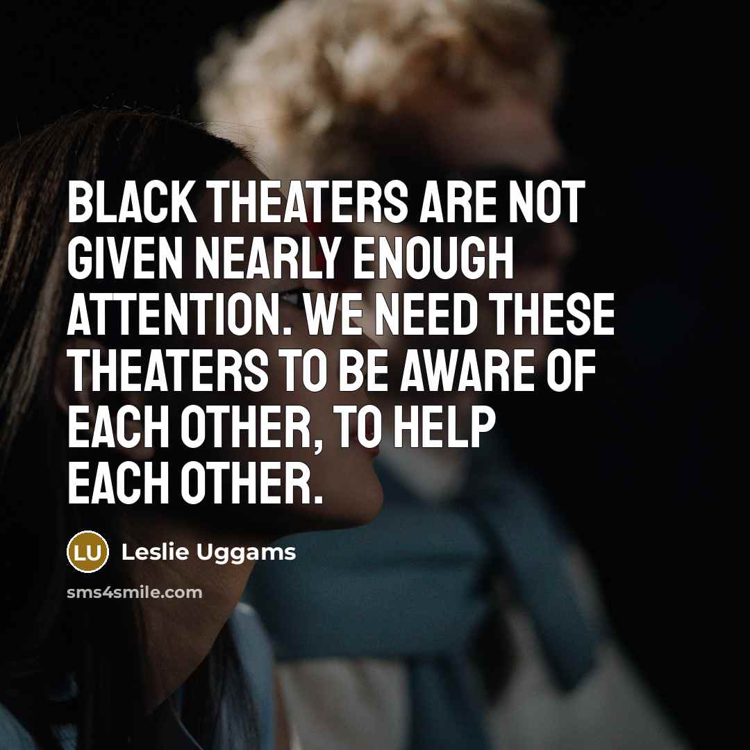 “Black theaters are not given nearly enough attention. We need…” quote by Leslie Uggams