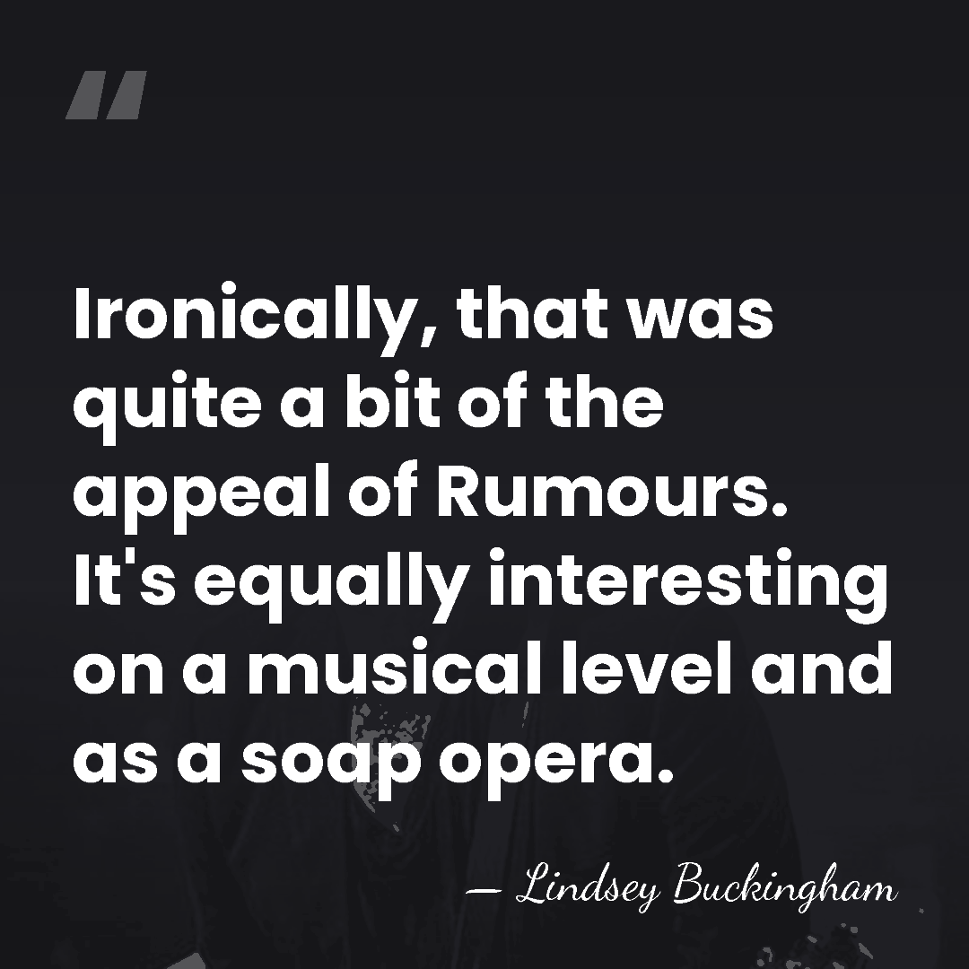 Ironically, that was quite a bit of the appeal of Rumours. It's&hellip; - Lindsey Buckingham