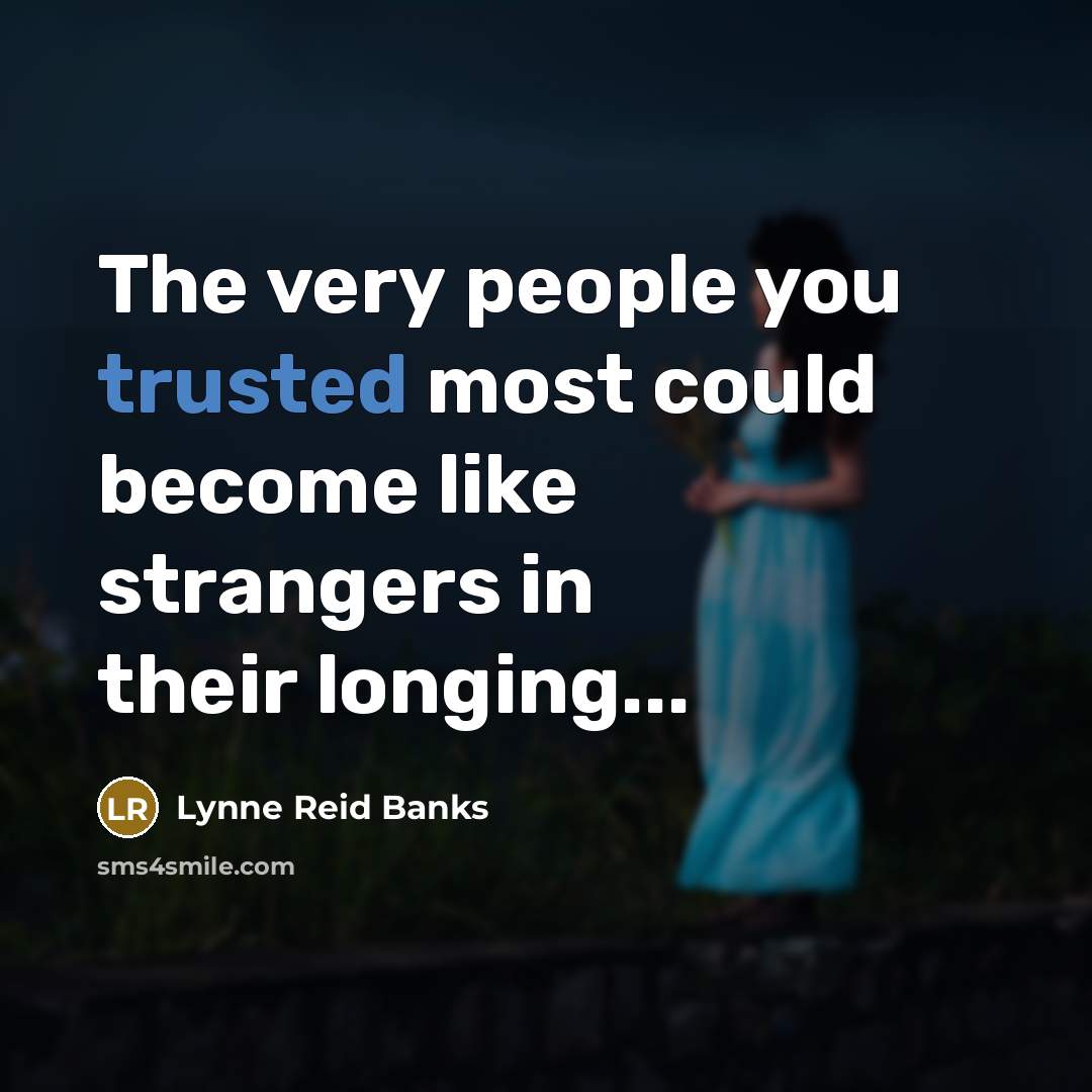 “The very people you trusted most could become like strangers…” quote by Lynne Reid Banks