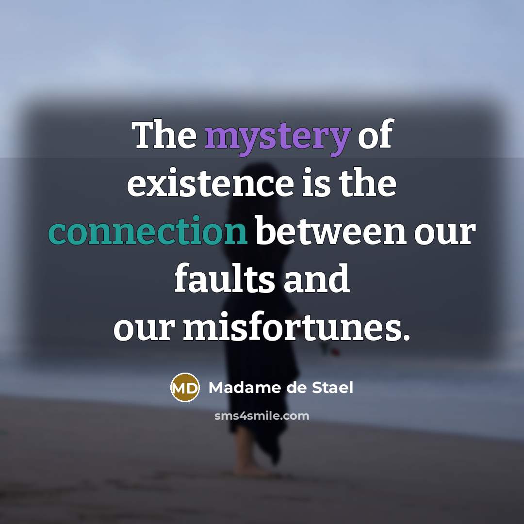 “The mystery of existence is the connection between our faults…” quote by Madame de Stael