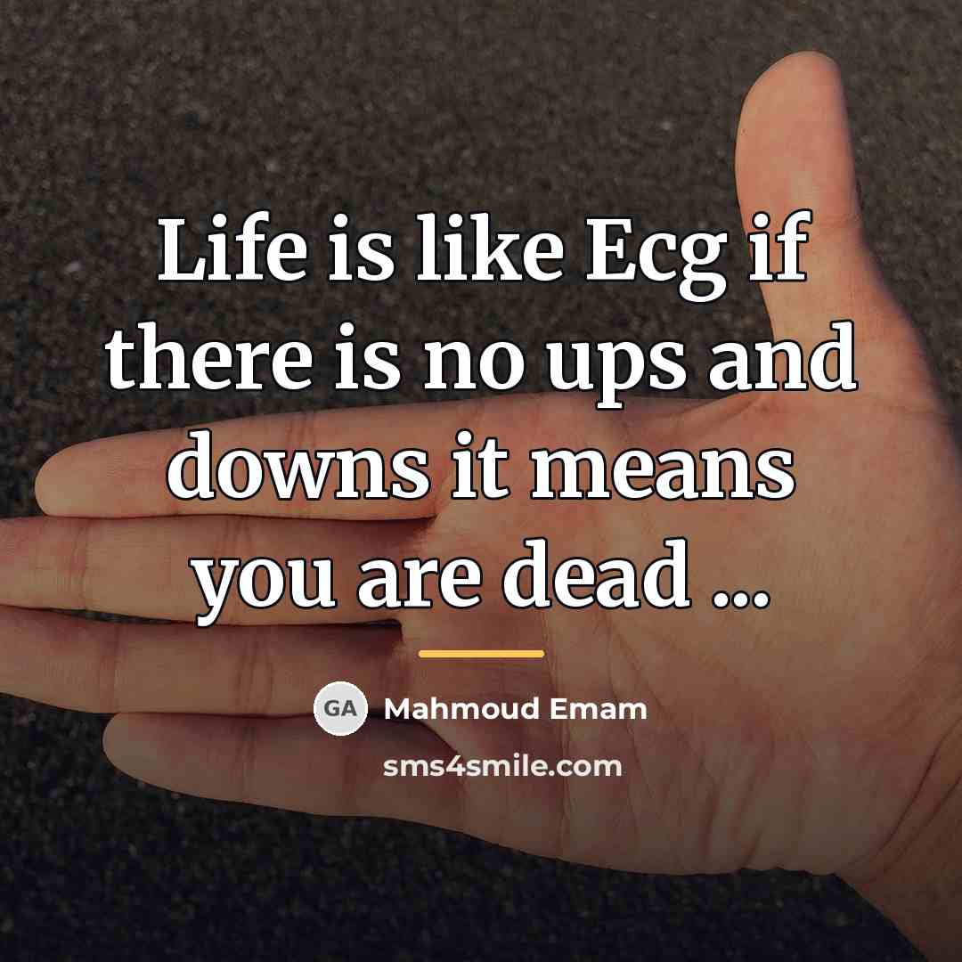 “Life is like Ecg if there is no ups and…” quote by Mahmoud Emam