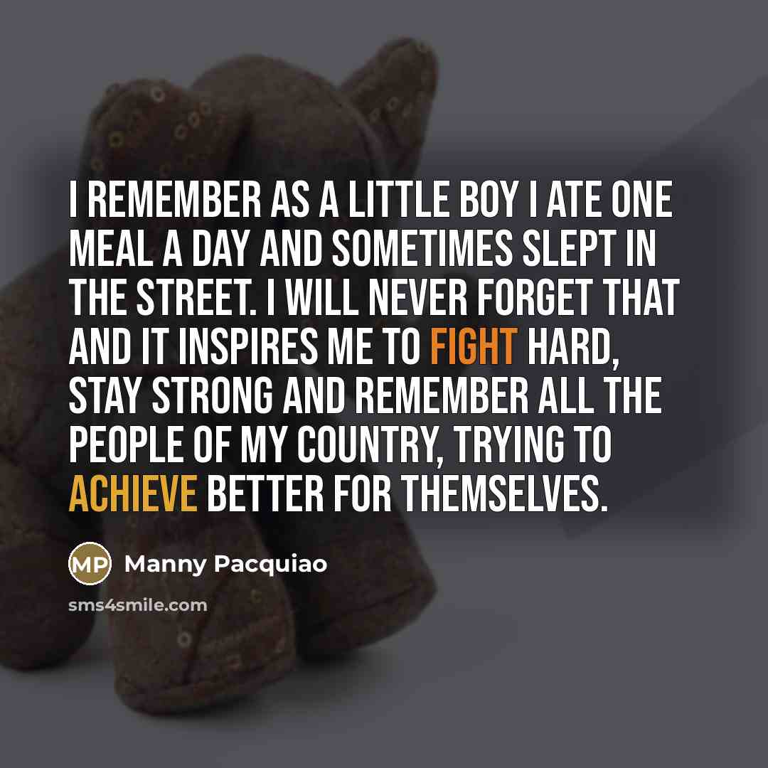 “I remember as a little boy I ate one meal…” quote by Manny Pacquiao