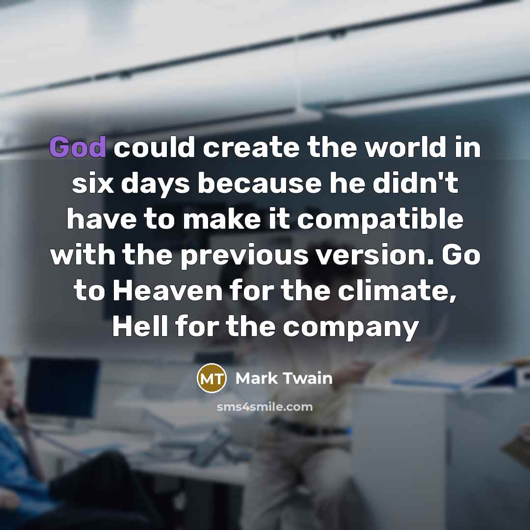 “God could create the world in six days because he…” quote by Mark Twain