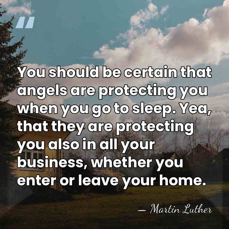 You should be certain that angels are protecting you when you go&hellip; - Martin Luther
