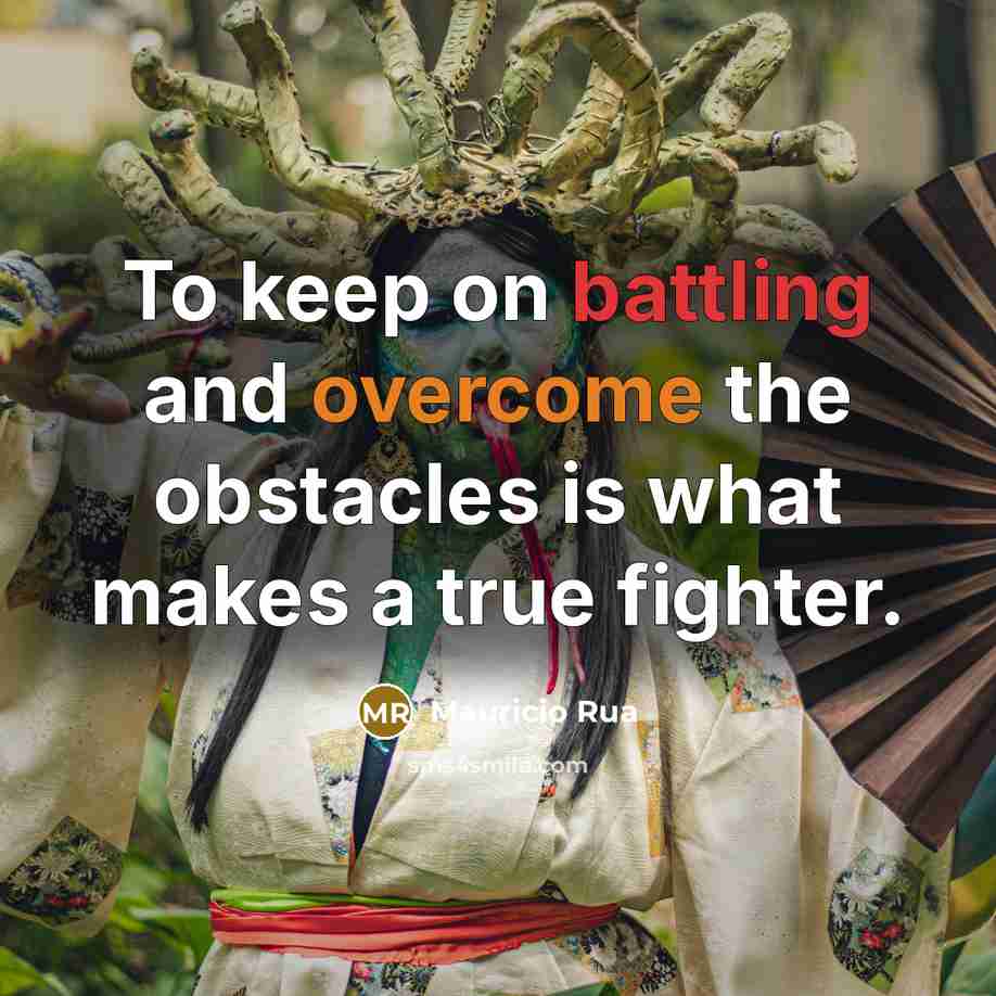 “To keep on battling and overcome the obstacles is what makes a true fighter.” quote by Mauricio Rua