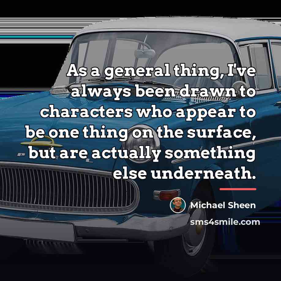 “As a general thing, I've always been drawn to characters…” quote by Michael Sheen