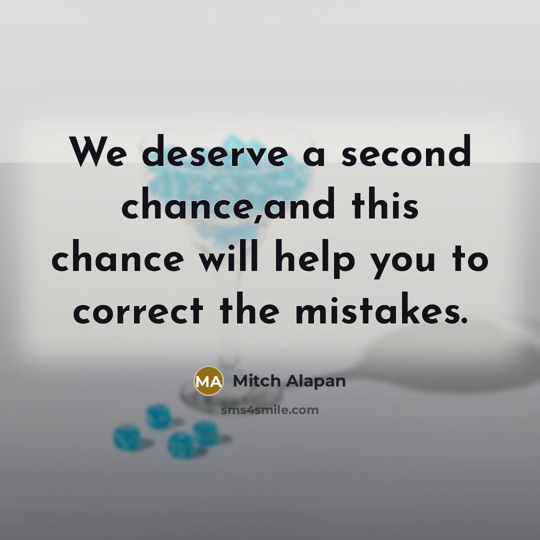 “We deserve a second chance,and this chance will help you to correct the mistakes.” quote by Mitch Alapan