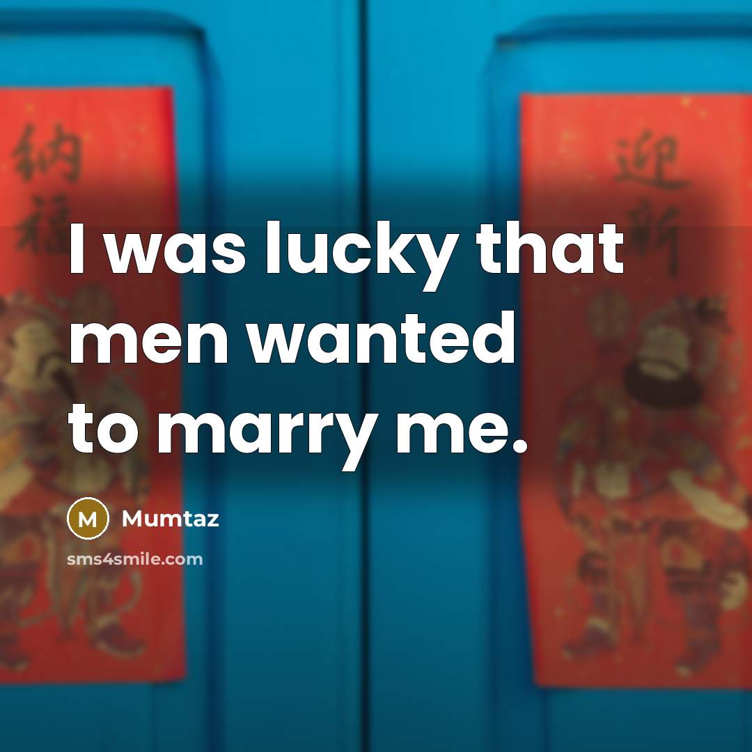 “I was lucky that men wanted to marry me.…” quote by Mumtaz